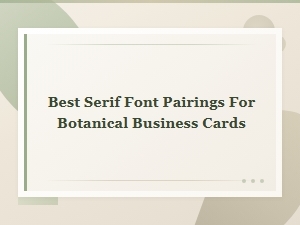 Best Serif Font Pairings for Botanical Business Cards | Elegant Typography Guide