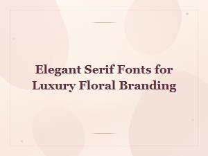 Elegant Serif Fonts for Luxury Floral Branding and Design