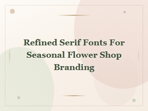 Elegant Serif Fonts for Seasonal Flower Shop Branding