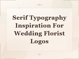 Beautiful Serif Typography Ideas for Wedding Florist Logos