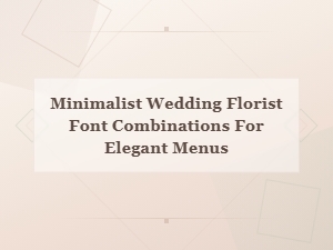 Elegant Minimalist Wedding Florist Font Pairings for Menus