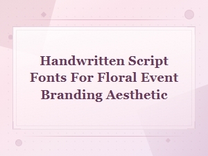 Romantic Handwritten Script Fonts for Floral Event Branding Aesthetic