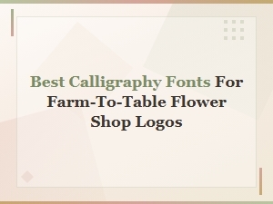 Rustic Calligraphy Fonts for Farm-to-Table Flower Shop Logos