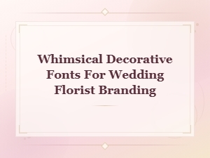 Whimsical Decorative Fonts for Wedding Florist Branding and Design